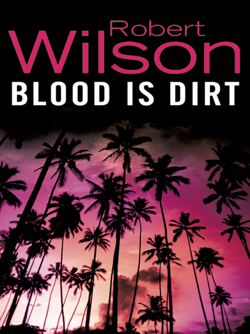 Title details for Blood is Dirt by Robert Wilson - Available